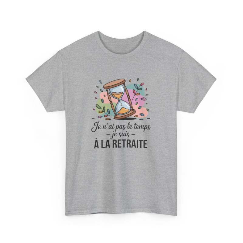 Tee-Shirt Retraité Drôle Unisexe Je N’ai Pas Le Temps, Je Suis à la Retraite T-Shirt Blanc ou Gris Sablier Coton S à 3XL