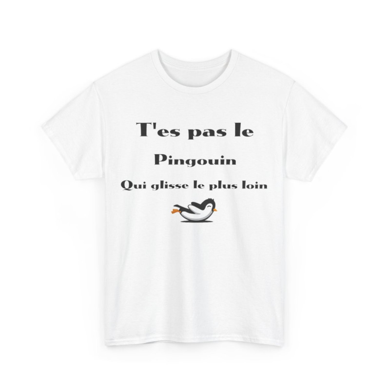 Tee Shirt T'es pas le pingouin qui glisse le plus loin Idée cadeau humour drôle amusant