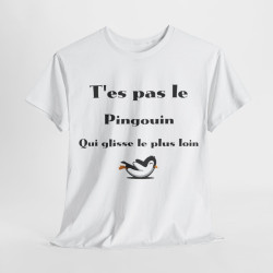 Tee Shirt T'es pas le pingouin qui glisse le plus loin Idée cadeau humour drôle amusant
