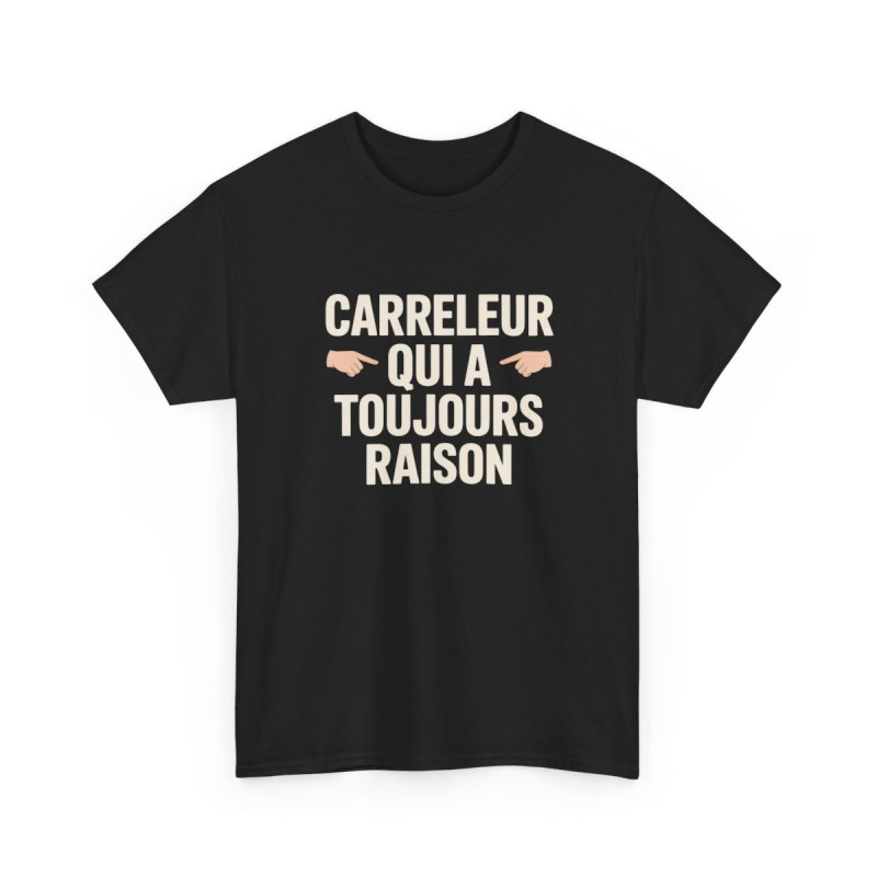 Tee Shirt Carreleur qui a toujours raison – T-Shirt Unisexe Humour Métier Artisan Noir S-3XL