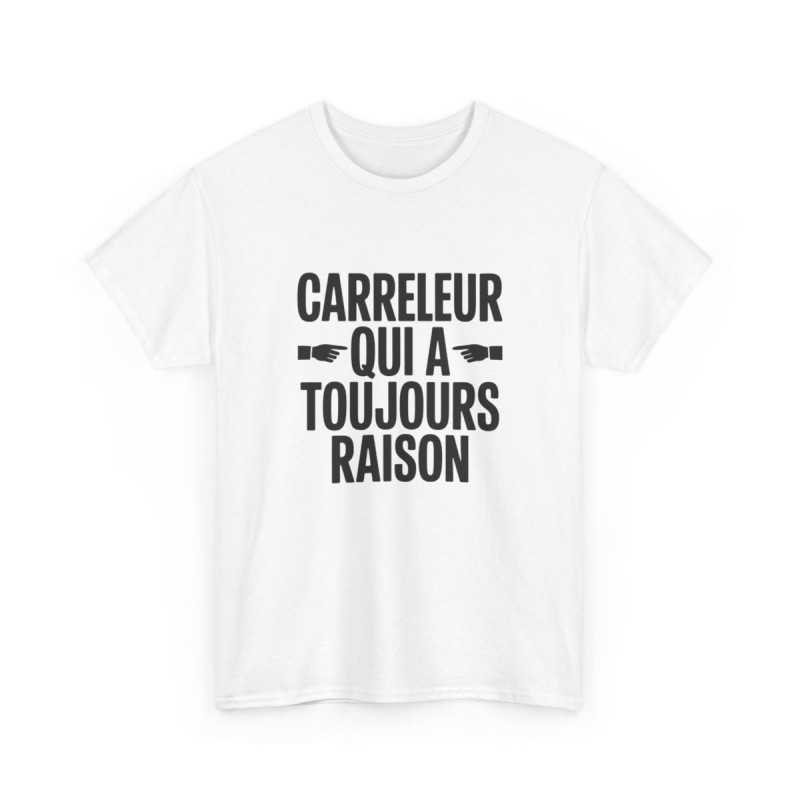 Tee Shirt Carreleur qui a toujours raison – T-Shirt Unisexe Humour Métier Artisan Blanc ou Sport Grey S-3XL