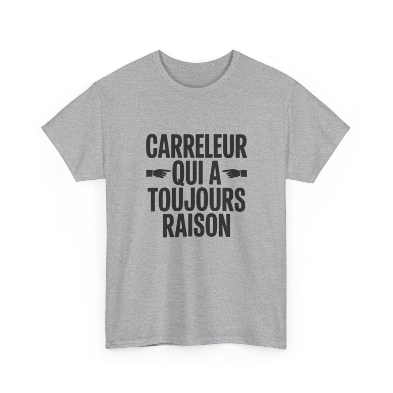 Tee Shirt Carreleur qui a toujours raison – T-Shirt Unisexe Humour Métier Artisan Blanc ou Sport Grey S-3XL