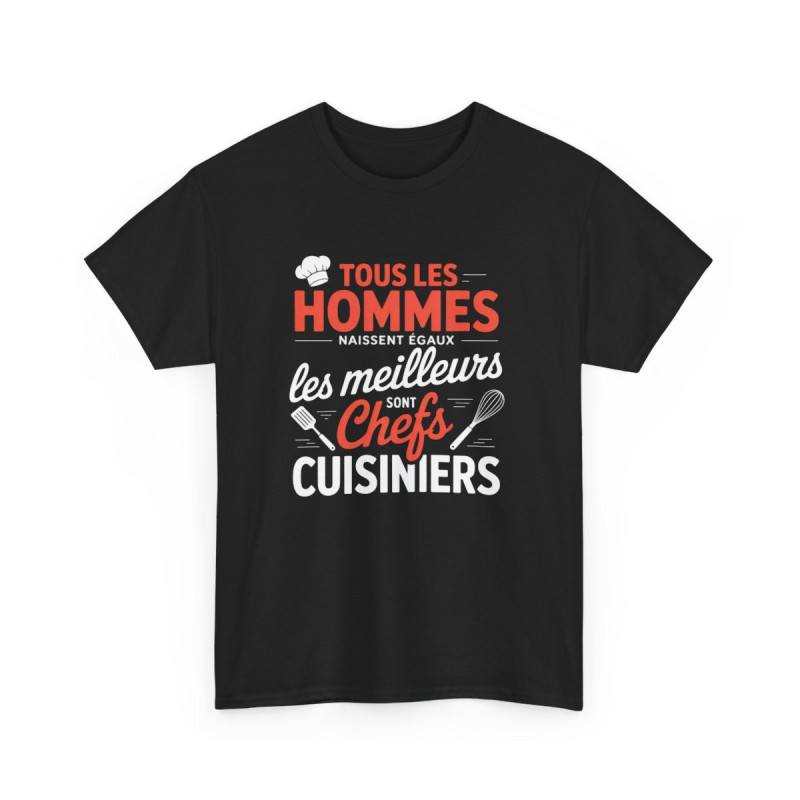 Tee Shirt Tous les hommes naissent égaux – Les meilleurs sont Chefs Cuisiniers – T-Shirt Unisexe Humour Cuisine Noir S-3XL