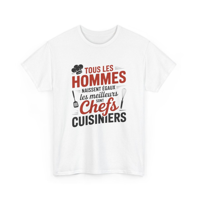 Tee Shirt Tous les hommes naissent égaux – Les meilleurs sont Chefs Cuisiniers – T-Shirt Unisexe Humour